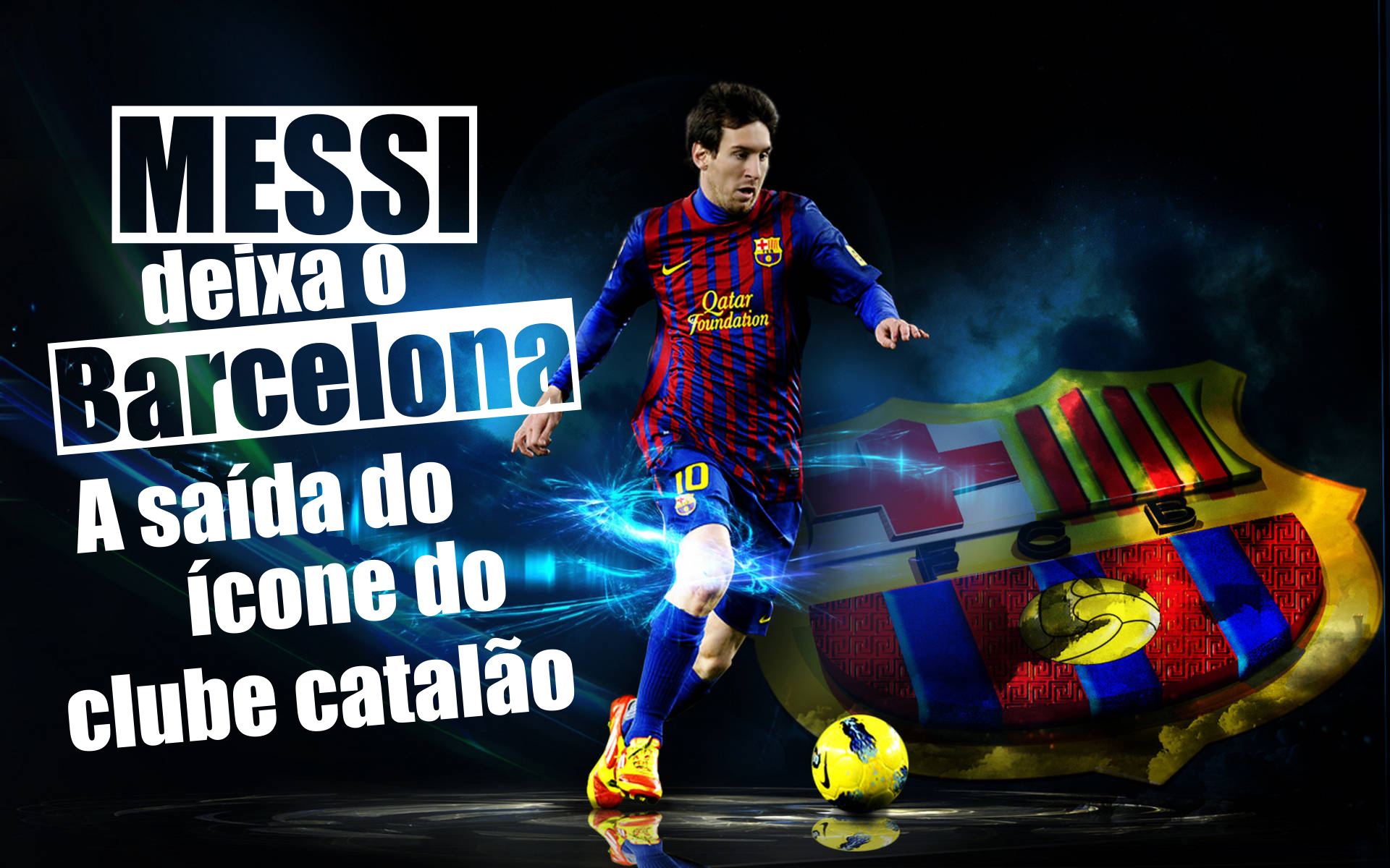Messi deixa o Barcelona - A saída do ícone do clube catalão