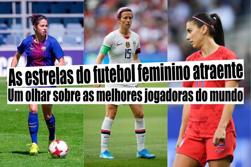 As estrelas do futebol feminino atraente - Um olhar sobre as melhores jogadoras do mundo